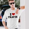 I Love Travis I Heart Travis Long Sleeve T-Shirt Gifts for Him