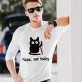 Nope Not Today Cat Cat Lovers For Wmen And Men Long Sleeve T-Shirt Gifts for Him