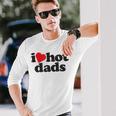 Perfect Fathers Day I Love Hot Dads Long Sleeve T-Shirt T-Shirt Gifts for Him
