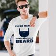 Im So Manly Even My Has A Beard Long Sleeve T-Shirt T-Shirt Gifts for Him