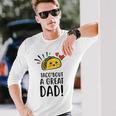 Taco Bout A Great Dad Dad Joke Fathers Day Long Sleeve T-Shirt Gifts for Him