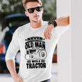 Never Underestimate An Old Man With A Tractor Farmer Dad Long Sleeve T-Shirt Gifts for Him