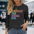 Always Cite Your Evidence Bruh Retro Vintage Long Sleeve Gifts for Her