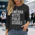 America Needs Public Schools Political Education Long Sleeve T-Shirt T-Shirt Gifts for Her