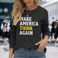 Make America Think Again Elections President Politics Long Sleeve T-Shirt Gifts for Her
