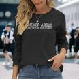 I Never Argue I Just Explain Why Im Right Long Sleeve T-Shirt T-Shirt Gifts for Her