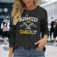 Armed And Dadly Armed And Deadly Dad Fathers Day Long Sleeve T-Shirt Gifts for Her
