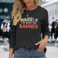 Im With The Banned For Book Lovers Long Sleeve T-Shirt T-Shirt Gifts for Her