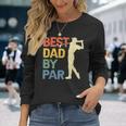 Best Dad By Par Daddy Fathers Day Golf Lover Golfer Long Sleeve T-Shirt T-Shirt Gifts for Her