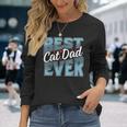 Cat Dad Idea For Fathers Day Best Cat Dad Ever Long Sleeve T-Shirt T-Shirt Gifts for Her