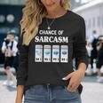 Chance Of Sarcasm Weather Long Sleeve T-Shirt Gifts for Her