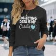 Collecting Data Is My Cardio Behavior Analyst Long Sleeve T-Shirt Gifts for Her