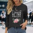I Create My Own Reality Inspirational Entrepreneur Quote Long Sleeve T-Shirt Gifts for Her