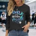 Dad Of The Birthday Mermaid Matching Party Squad Long Sleeve T-Shirt Gifts for Her