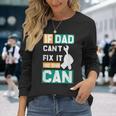 If Dad Cant Fix It No One Can Fathers Day Mechanic Dad Long Sleeve T-Shirt T-Shirt Gifts for Her