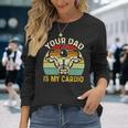 Your Dad Is My Cardio Vintage Gym Fitness Fathers Day 2 Long Sleeve T-Shirt Gifts for Her