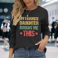 Dad Fathers Day My Favorite Daughter Bought Me This Long Sleeve T-Shirt T-Shirt Gifts for Her