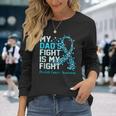 Dads Fight Is My Fight Prostate Cancer Awareness Graphic Long Sleeve T-Shirt Gifts for Her