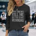 What Doesn't Kill Me Better Start Running Distressed Long Sleeve T-Shirt Gifts for Her