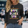 Dope Black Son African American Black History Month Long Sleeve T-Shirt Gifts for Her