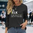 Elk Name Im Elk Im Never Wrong Long Sleeve T-Shirt Gifts for Her