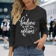 Failure Is Not An Option Ppcm Survivor Long Sleeve T-Shirt Gifts for Her