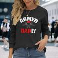 Fathers Day Armed And Dadly Deadly For Dad Long Sleeve T-Shirt Gifts for Her
