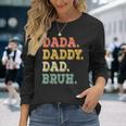 Fathers Day For Dada Daddy Dad Bruh Long Sleeve T-Shirt Gifts for Her