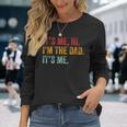 Fathers Day Its Me Hi Im The Dad Its Me For Dad Long Sleeve T-Shirt Gifts for Her