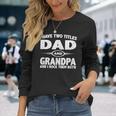 Fathers Day I Have Two Titles Dad And Grandpa Long Sleeve T-Shirt T-Shirt Gifts for Her