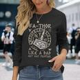 Fathor Like A Dad Just Way Mightier Fathers Day Viking Long Sleeve T-Shirt Gifts for Her