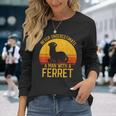 Ferret Never Underestimate A Man With A Ferret Long Sleeve T-Shirt Gifts for Her