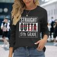 Fifth Grade Graduation Straight Outta 5Th Grade Long Sleeve T-Shirt T-Shirt Gifts for Her
