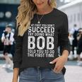 If At First You Don't Succeed Try Doing What Bob Told You To Long Sleeve Gifts for Her