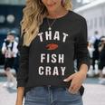 That Fish Cray Crayfish Crawfish Boil Long Sleeve T-Shirt Gifts for Her