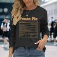 Thanksgiving Food Pecan Pie Nutritional Facts Long Sleeve T-Shirt Gifts for Her