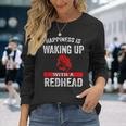 Girl Happiness Is Waking Up With A Redhead Long Sleeve T-Shirt T-Shirt Gifts for Her
