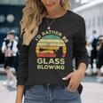 Glass Blowing Vintage I'd Rather Be Glass Blowing Long Sleeve T-Shirt Gifts for Her