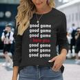 Good Game Good Game I Hate You Long Sleeve T-Shirt Gifts for Her