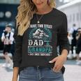 Grandpa For I Have Two Titles Dad And Grandpa Long Sleeve T-Shirt T-Shirt Gifts for Her