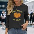 Grow Big Or Go Home Pumpkin Lover Long Sleeve T-Shirt Gifts for Her