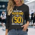 My Husband Is 50 Years Old Still Hot 50Th Birthday Long Sleeve T-Shirt Gifts for Her