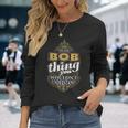 It's A Bob Thing You Wouldn't Understand V4 Long Sleeve T-Shirt Gifts for Her