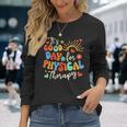 It's A Good Day For Physical Therapy Physical Therapist Pt Long Sleeve T-Shirt Gifts for Her