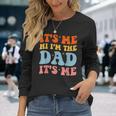 Its Me Hi Im The Dad Its Me For Retro Husband Dad Long Sleeve T-Shirt T-Shirt Gifts for Her