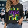 Mardi Gras Parade Outfit Shut Up Liver Youre Fine Long Sleeve T-Shirt T-Shirt Gifts for Her