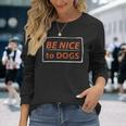 Be Nice To Dogs Dog Lover Long Sleeve Gifts for Her