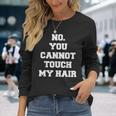 No You Cannot Touch My Hair Idea Long Sleeve T-Shirt Gifts for Her No You Cannot Touch My Hair Idea Long Sleeve T-Shirt Gifts for Her