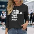 I Was Normal Two Ago Father Day Dad Daddy Papa Pops Long Sleeve T-Shirt T-Shirt Gifts for Her