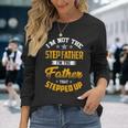 Im Not The Step Father Im The Father That Stepped Up Dad Long Sleeve T-Shirt T-Shirt Gifts for Her